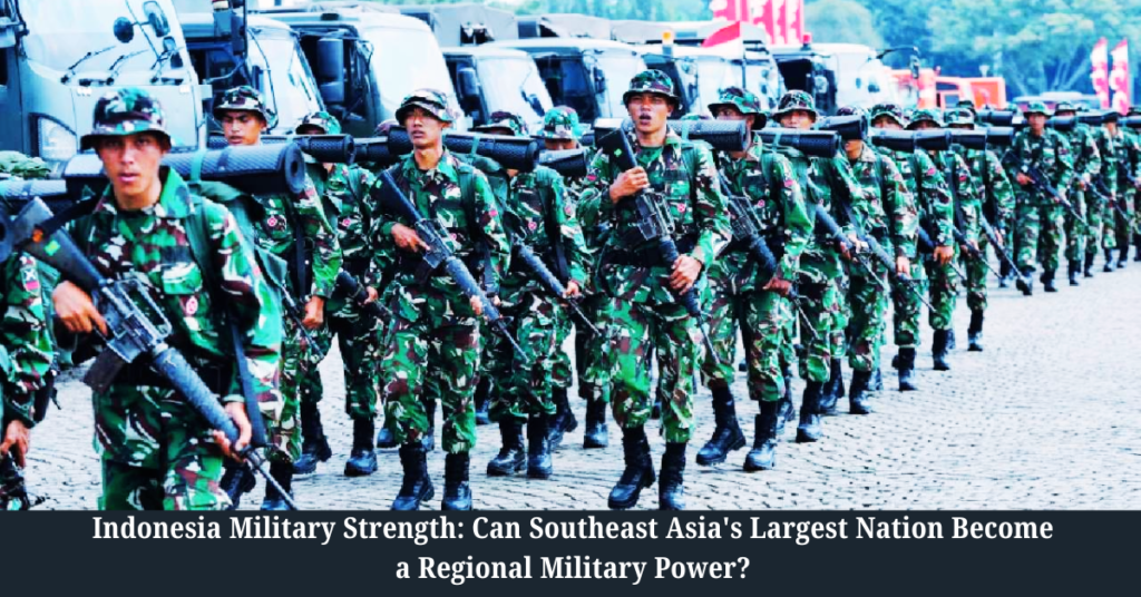 Indonesia Military Strength 2026: Can Southeast Asia's Largest Nation Become a Regional Military Power?