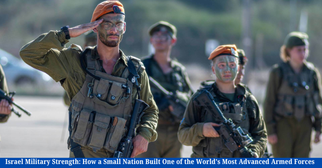 Israel Military Strength 2026: How a Small Nation Built One of the World's Most Advanced Armed Forces
